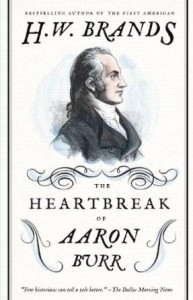 The Heartbreak of Aaron Burr by H. W. Brand