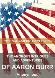 The Amorous Intrigues and Adventures of Aaron Burr by Anonymous