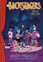 The Backstagers and the Ghost Light by Andy Mientus, illustrated by Rian Singh
