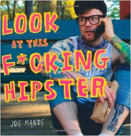 Look at this F*cking Hipster by Joe Mande