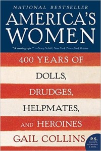 America's Women: 400 Years of Dolls, Drudges, Helpmates, and Heroines by Gail Collins