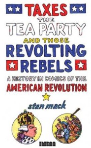 Taxes, the Tea Party, and Those Revolting Rebels by Stan Mack