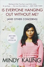 Is Everyone Hanging Out Without Me? by Mindy Kaling