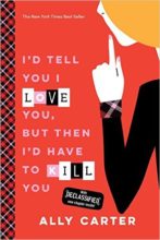 I'd Tell You I Love You But Then I'd Have to Kill You by Ally Carter