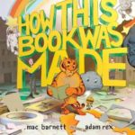 How This Book Was Made by Mac Barnett & Adam Rex