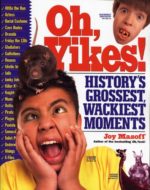 Oh, Yikes!: History's Grossest, Wackiest Moments by Joy Masoff
