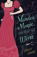 Murder, Magic, And What We Wore by Kelly Jones