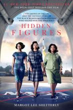Hidden Figures: The American Dream and the Untold Story of the Black Women Mathematicians Who Helped Win the Space Race by Margot Lee Shetterly