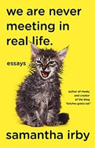 We Are Never Meeting in Real Life by Samantha Irby