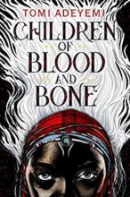 Children of Blood and Bone by Tomi Adeyemi 