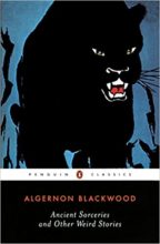 Ancient Sorceries and Other Weird Stories by Algernon Blackwood