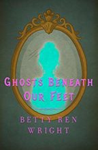 The Ghosts Beneath Our Feet by Betty Ren Wright 