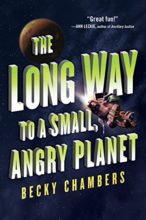 Long Way to A Small, Angry Planet by Becky Chambers