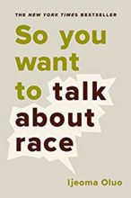 So You Want to Talk About Race by Ijeoma Oluo