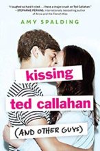 Kissing Ted Callahan (And Other Guys) by Amy Spalding