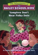 Vampires Don't Wear Polka Dots (Bailey School Kids series) by Marcia T. Jones and Debbie Dadey