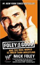 Foley is Good: And the Real World is Faker than Wrestling by Mick Foley