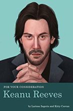 For Your Consideration: Keanu Reeves by Larissa Zageris and Kitty Curran