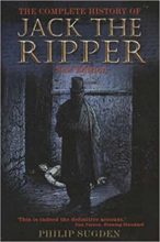 The Complete History of Jack the Ripper by Philip Sugden