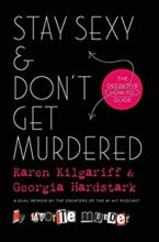 Stay Sexy and Don't Get Murdered by Karen Kilgariff & Georgia Hardstark