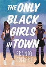 The Only Black Girls in Town by Brandy Colbert