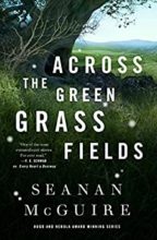 Across the Green Grass Fields by Seanan McGuire