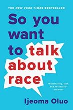 So You Want to Talk about Race by Ijeoma Oluo