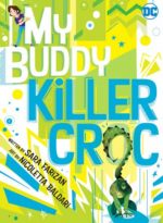My Buddy, Killer Croc by Sara Farizan & Nicoletta Baldari