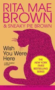 Wish You Were Here by Rita Mae Brown and Sneaky Pie Brown.