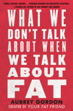 What We Don't Talk About When We Talk about Fat by Aubrey Gordon