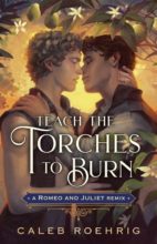 Teach the Torches to Burn by Caleb Roehrig