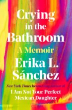 Crying in the Bathroom by Erika Sanchez
