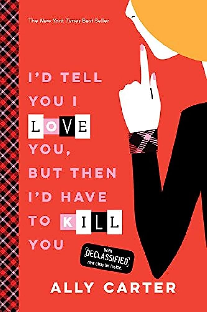 I'd Tell You I Love You, But Then I'd Have to Kill You by Ally Carter