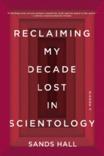 Reclaiming My Decade Lost In Scientology by Sands Hall