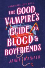 The Good Vampire's Guide to Blood and Boyfriends by Jamie D'Amato