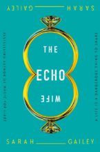 The Echo Wife by Sarah Gailey