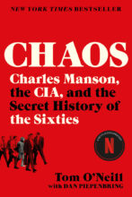 Chaos: Charles Manson, the CIA, and the Secret History of the Sixties by Tom O'Neill