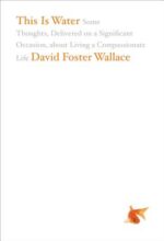 This Is Water by David Foster Wallace 