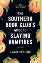 The Southern Bookclub's Guide to Slaying Vampires by Grady Hendrix